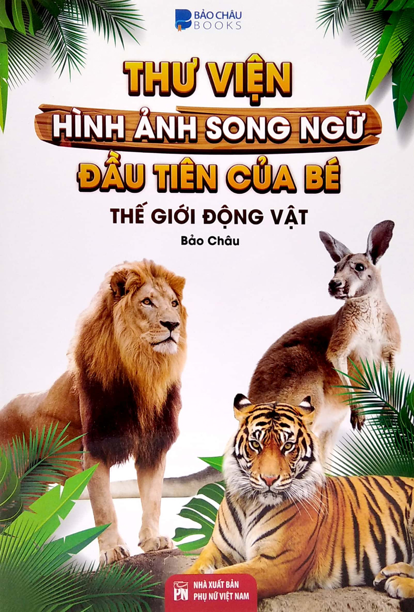 Thư Viện Hình Ảnh Song Ngữ Đầu Tiên Của Bé - Thế Giới Động Vật