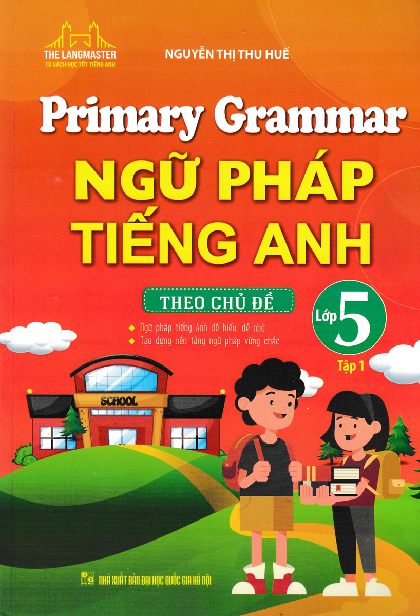 Primary Grammar - Ngữ Pháp Tiếng Anh Theo Chủ Đề Lớp 5 - Tập 1