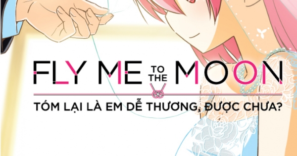 Fly Me To The Moon: Tóm Lại Là Em Dễ Thương, Được Chưa - Tập 2