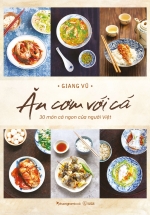 Ăn Cơm Với Cá - 30 Món Cá Ngon Của Người Việt (Bìa Mềm)