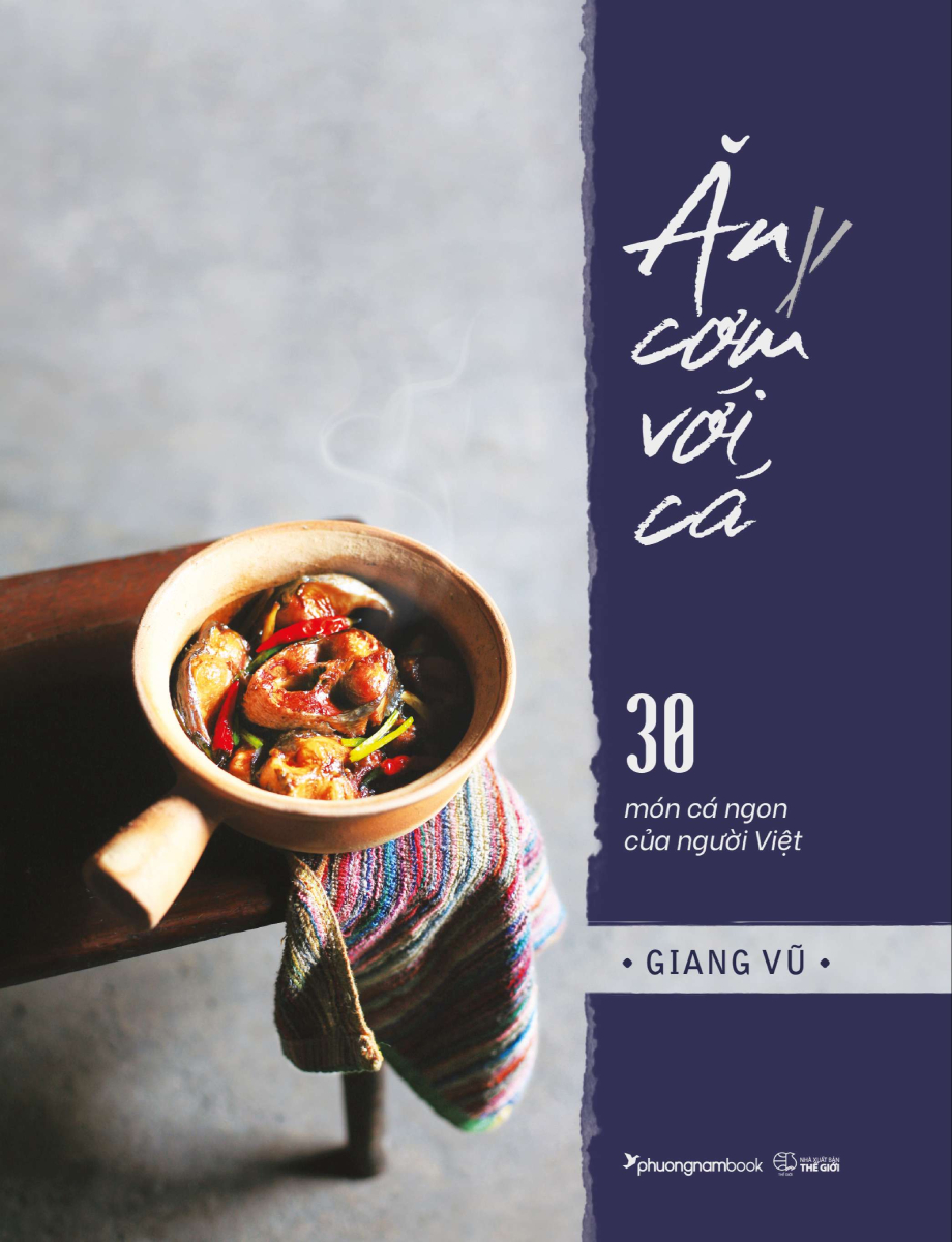 Ăn Cơm Với Cá - 30 Món Cá Ngon Của Người Việt (Bìa Cứng)