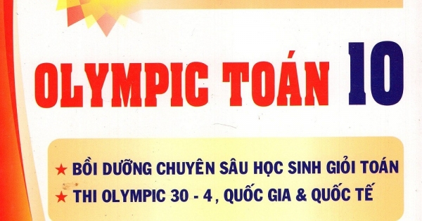 Tinh Lọc Các Chuyên Đề Bồi Dưỡng Học Sinh Giỏi Luyện Thi Olympic Môn Toán Lớp 10