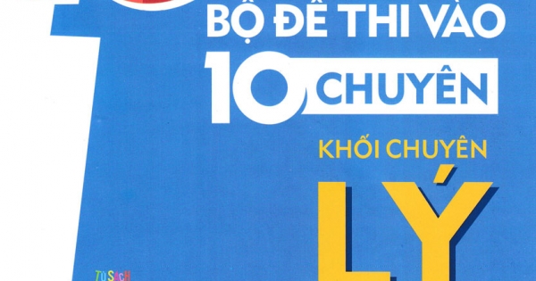 Giải Thích Bộ Đề Thi Vào 10 Chuyên - Khối Chuyên Lý
