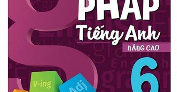 Ngữ Pháp Tiếng Anh Nâng Cao Lớp 6 - Tập 2 (Biên Soạn Theo Chương Trình GDPT Mới)
