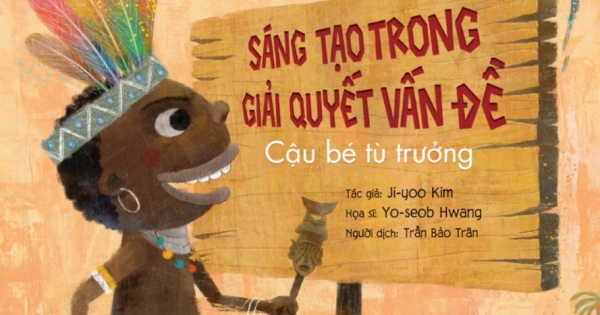 Phẩm Chất Nhà Lãnh Đạo Nhí - Sáng Tạo Trong Giải Quyết Vấn Đề - Cậu Bé Tù Trưởng