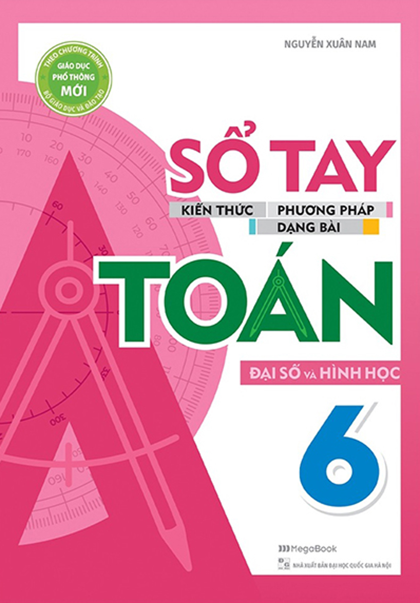 Sổ Tay Kiến Thức - Phương Pháp - Dạng Bài Đại Số Và Hình Học Toán 6