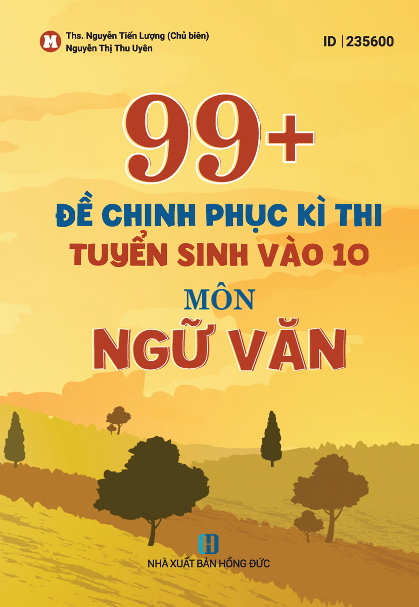 99+ Đề Chinh Phục Kì Thi Tuyển Sinh Vào 10 - Môn Ngữ Văn