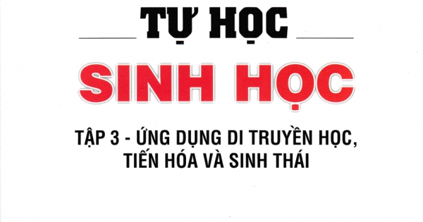 Tự Học Sinh Học - Tập 3 - Ứng Dụng Di Truyền Học, Tiến Hóa Và Sinh Thái