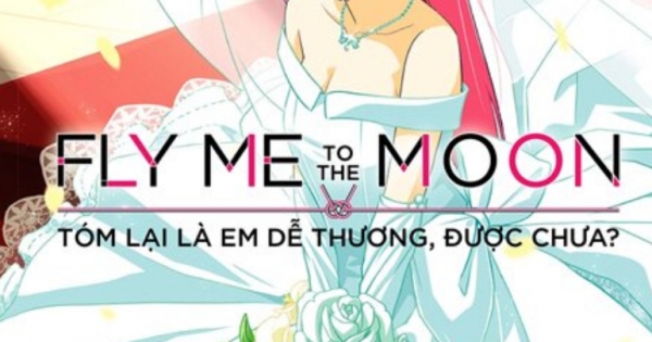 Fly Me To The Moon: Tóm Lại Là Em Dễ Thương, Được Chưa - Tập 1