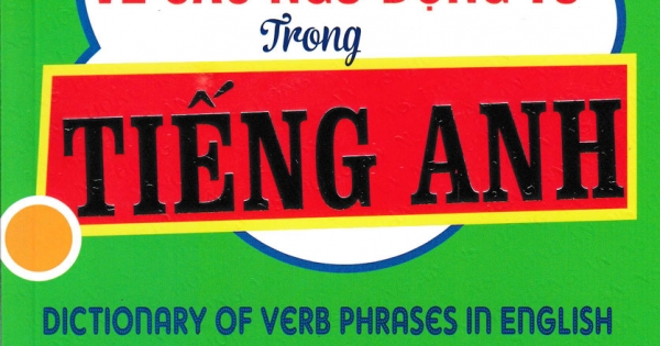 Từ Điển Về Các Ngữ Động Từ Trong Tiếng Anh