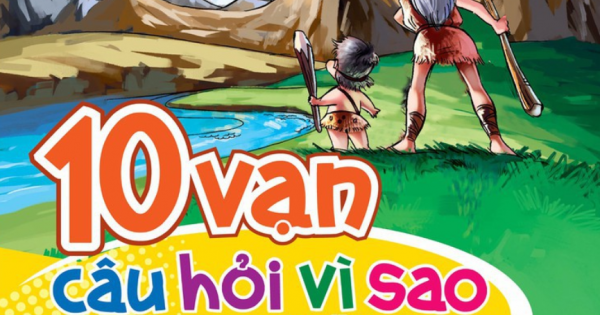 10 Vạn Câu Hỏi Vì Sao Dành Cho Thiếu Nhi : Đại Dương, Sông Ngòi Và Núi Cao