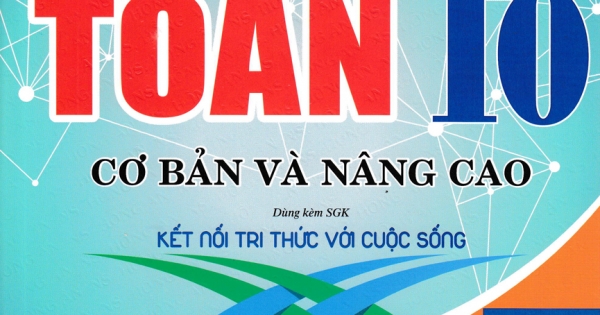 Bài Tập Toán 10 - Tập 2: Cơ Bản Và Nâng Cao (Dùng Kèm SGK Kết Nối Tri Thức Với Cuộc Sống)