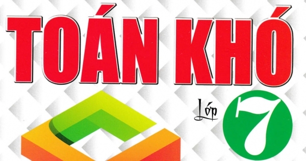 Định Hướng Và Phát Triển Tư Duy Giải Bài Tập Toán Khó Lớp 7 - Tập 1 (Dùng Chung Cho Các Bộ SGK Hiện Hành)