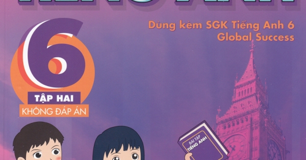 Bài Tập Tiếng Anh 6 - Tập 2 - Không Đáp Án (Dùng Kèm SGK Tiếng Anh 6 Global Success)