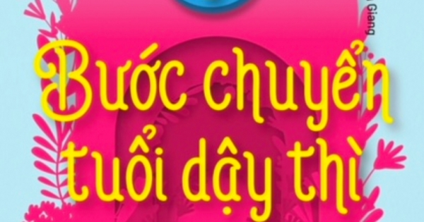 7 Bước Chuyển Tuổi Dậy Thì - Cha Mẹ Thấu Hiểu - Con Gái Hạnh Phúc