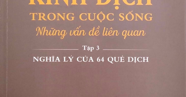 Ứng Dụng Kinh Dịch Trong Cuộc Sống - Tập 3 - Nghĩa Lý Của 64 Quẻ Dịch