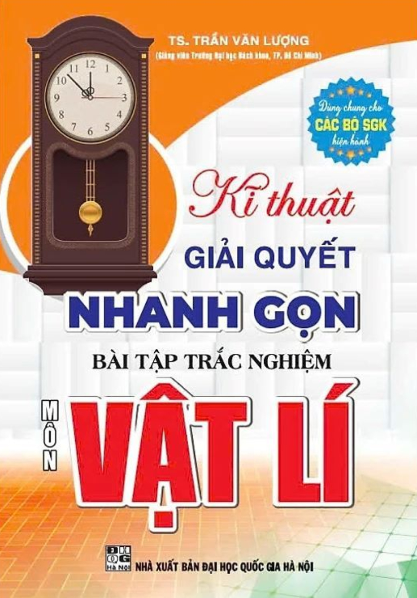 Kĩ Thuật Giải Quyết Nhanh Gọn Bài Tập Trắc Nghiệm Vật Lí