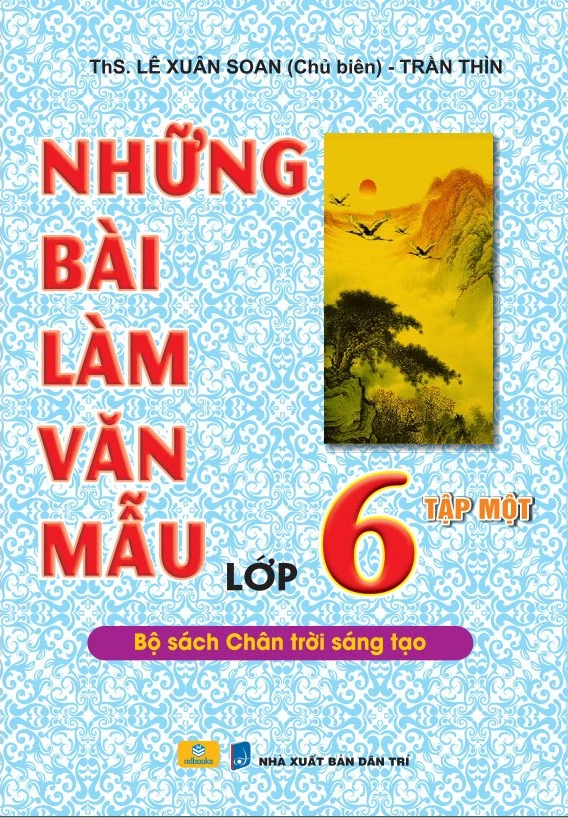 Nd - Những Bài Làm Văn Mẫu Lớp 6 - Tập 1 (Bộ Sách Chân Trời Sáng Tạo)
