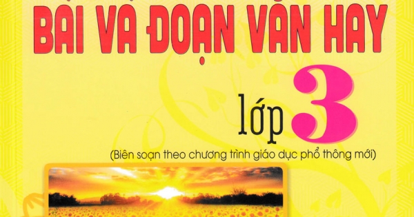 ND - 199 Bài và Đoạn Văn Hay Lớp 3 (Biên Soạn Theo Chương Trình GDPT)