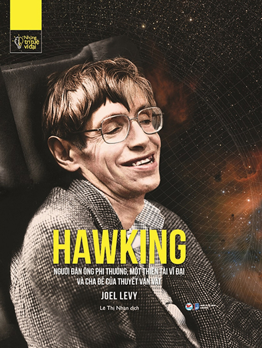 Những Trí Tuệ Vĩ Đại - Hawking: Người Đàn Ông Phi Thường, Một Thiên Tài Vĩ Đại Và Cha Đẻ Của Thuyết Vạn Vật