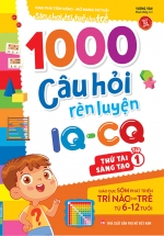 1000 Câu Hỏi Rèn Luyện IQ - CQ - Thử Tài Sáng Tạo - Tập 1