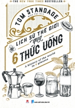 Lịch Sử Thế Giới Qua 6 Thức Uống - A History Of The World In 6 Glasses
