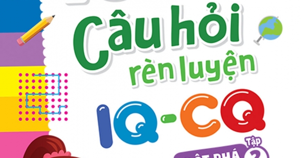 1000 Câu Hỏi Rèn Luyện IQ - CQ - Đột Phá Tư Duy - Tập 2