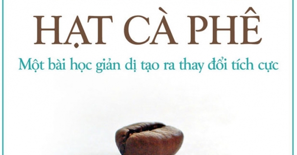 Chất Như Hạt Cà Phê - Một Bài Học Giản Dị Tạo Ra Thay Đổi Tích Cực