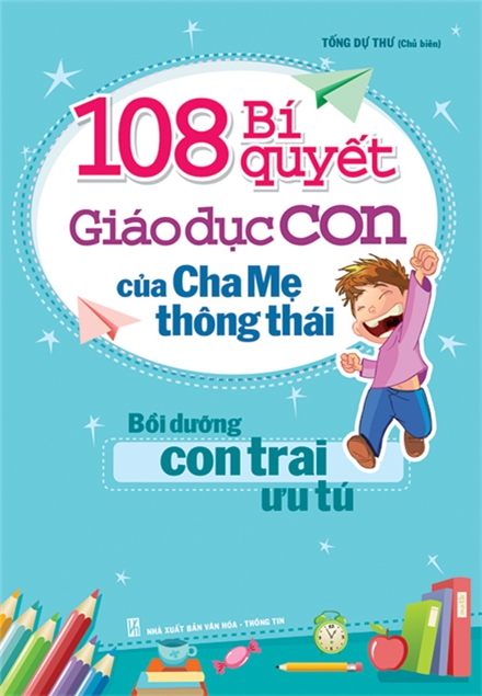 108 Bí Quyết Giáo Dục Con Của Cha Mẹ Thông Thái - Bồi Dưỡng Con Trai Ưu Tú