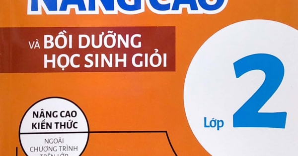 Toán Nâng Cao Và Bồi Dưỡng Học Sinh Giỏi Lớp 2 (Nâng Cao Kiến Thức Ngoài Chương Trình Lên Lớp)