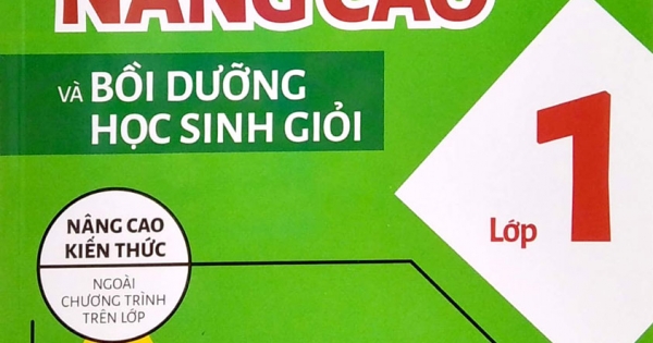 Toán Nâng Cao Và Bồi Dưỡng Học Sinh Giỏi Lớp 1 (Nâng Cao Kiến Thức Ngoài Chương Trình Lên Lớp)