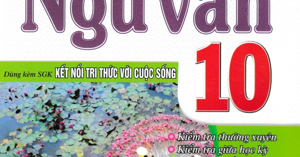 Đề Kiểm Tra Ngữ Văn 10 (Dùng Kèm SGK Kết Nối Tri Thức Với Cuộc Sống)