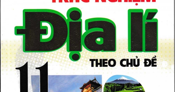 Câu Hỏi Và Bài Tập Trắc Nghiệm Địa Lí Theo Chủ Đề 11