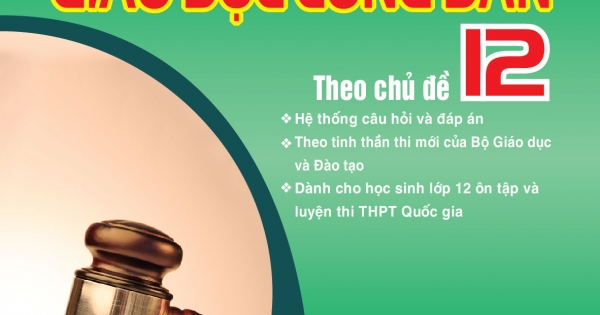 Chinh Phục Câu Hỏi Và Bài Tập Trắc Nghiệm Giáo Dục Công Dân 12 Theo Chủ Đề