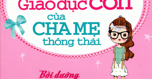 108 Bí Quyết Giáo Dục Con Của Cha Mẹ Thông Thái - Bồi Dưỡng Con Gái Hoàn Mĩ