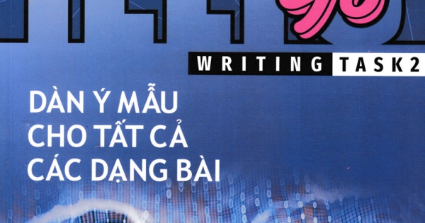 Ielts Go - Writing Task 2 - Dàn Ý Mẫu Cho Tất Cả Các Dạng Bài