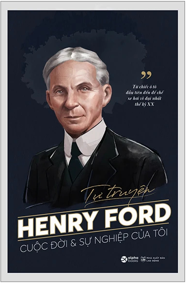 Tự Truyện Henry Ford - Cuộc Đời Và Sự Nghiệp Của Tôi