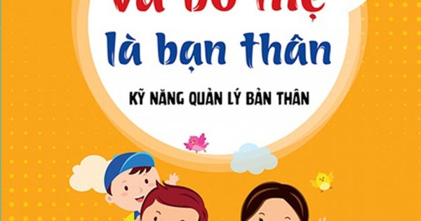 Kỹ Năng Quản Lý Bản Thân - Con Và Bố Mẹ Là Bạn Thân