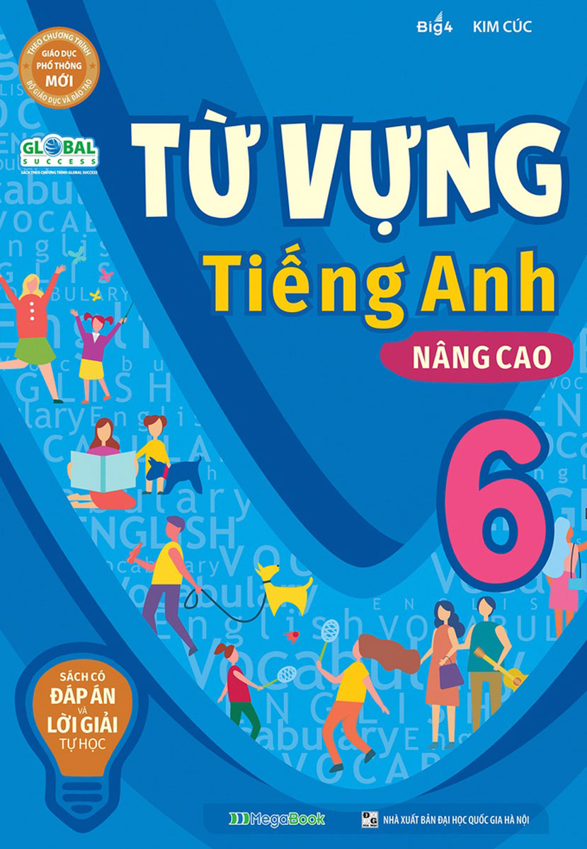 Global Success - Từ Vựng Tiếng Anh Nâng Cao 6 (Có Đáp Án & Lời Giải Tự Học)