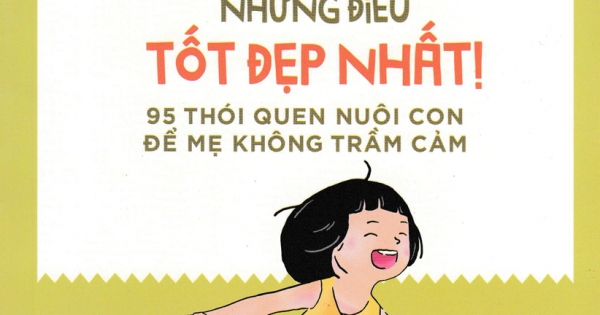Dành Cho Mẹ Những Điều Tốt Đẹp Nhất - 95 Thói Quen Nuôi Con Để Mẹ Không Trầm Cảm