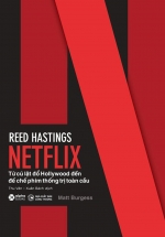 Reed Hastings - Netflix - Từ Cú Lật Đổ Hollywood Đến Đế Chế Phim Thống Trị Toàn Cầu