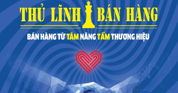 Trở Thành Thủ Lĩnh Bán Hàng - Bán Hàng Từ Tâm Nâng Tầm Thương Hiệu