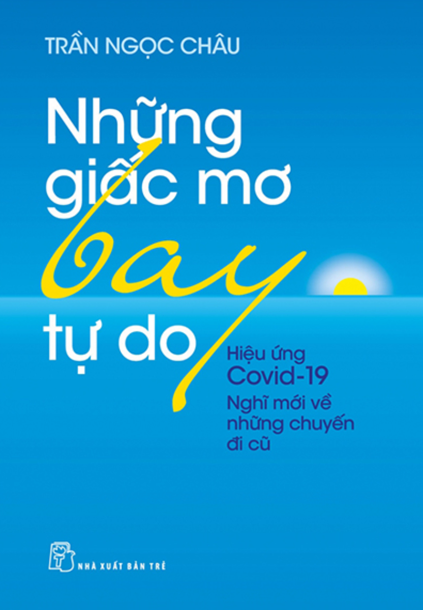 Những Giấc Mơ Bay Tự Do - Hiệu Ứng Covid19 - Nghĩ Mới Về Những Chuyến Đi Cũ