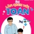 Chuẩn Bị Vào Lớp 1 - Bé Làm Quen Với Toán (Dành Cho 4 - 5 Tuổi)