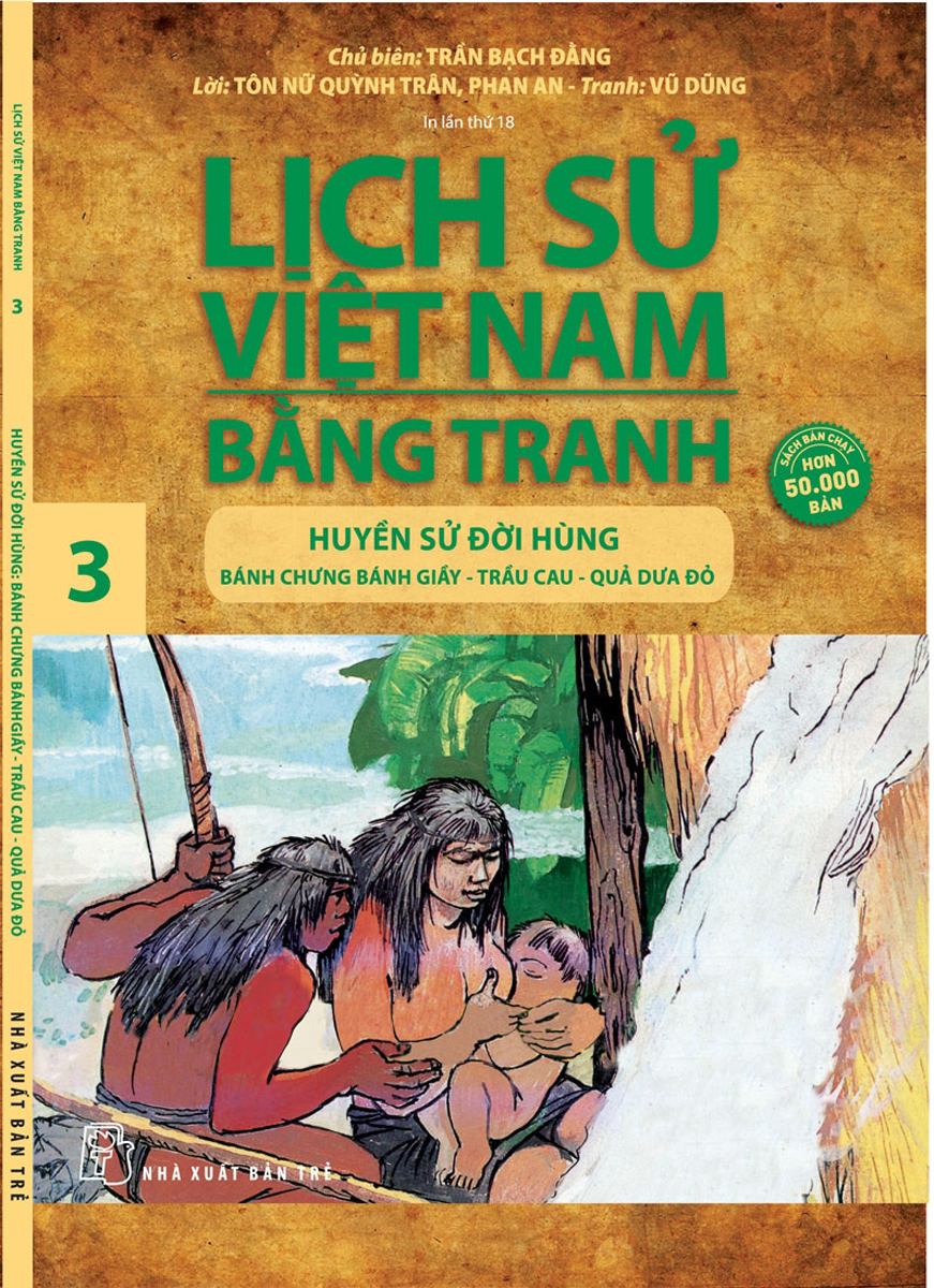 Lịch Sử Việt Nam Bằng Tranh 03 - Huyền Sử Đời Hùng: Bánh Chưng Bánh Dày, Trầu Cau, Quả Dưa Đỏ