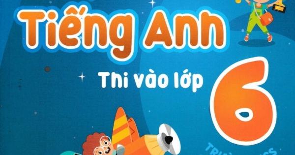 Giải Thích Và Ôn Luyện Chuyên Đề Tiếng Anh Thi Vào Lớp 6 Trường THCS Chất Lượng Cao