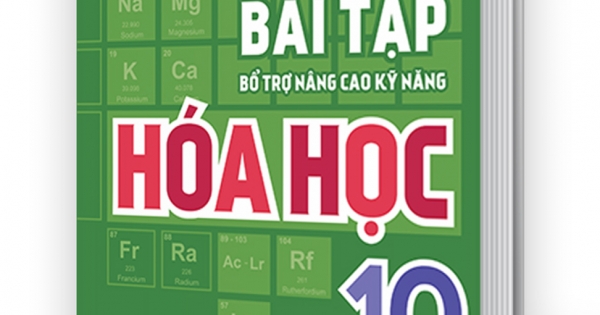 Bài Tập Bổ Trợ Nâng Cao Kỹ Năng Hóa Học Lớp 10 - Tập 1