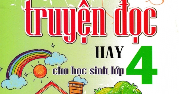 Tuyển Chọn Những Truyện Đọc Hay Cho Học Sinh Lớp 4 (Dùng Chung Cho Các Bộ SGK Hiện Hành)