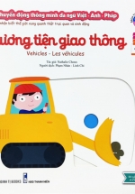 Sách Chuyển Động Thông Minh Đa Ngữ Việt - Anh - Pháp: Phương Tiện Giao Thông – Vehicles – Les Véhicules