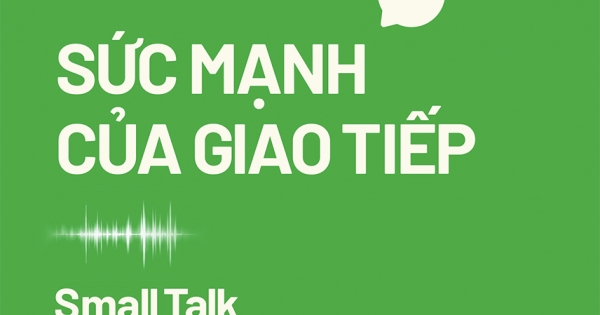 Small Talk - Sức Mạnh Của Giao Tiếp